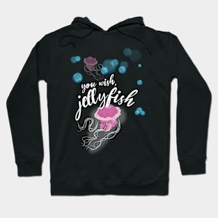 You Wish, Jellyfish! Hoodie